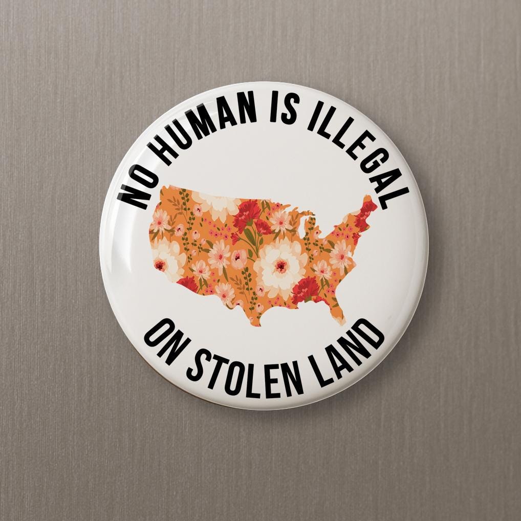 Political Protest Button: No Human is Illegal - Pin, Magnet, Keychain