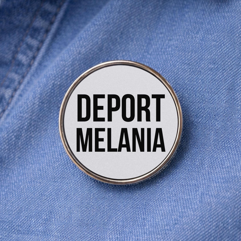 Deport Melania Lapel Pin - Activism Accessory, Political Protest Gear