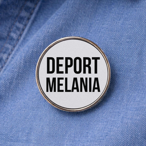 Deport Melania Lapel Pin - Activism Accessory, Political Protest Gear