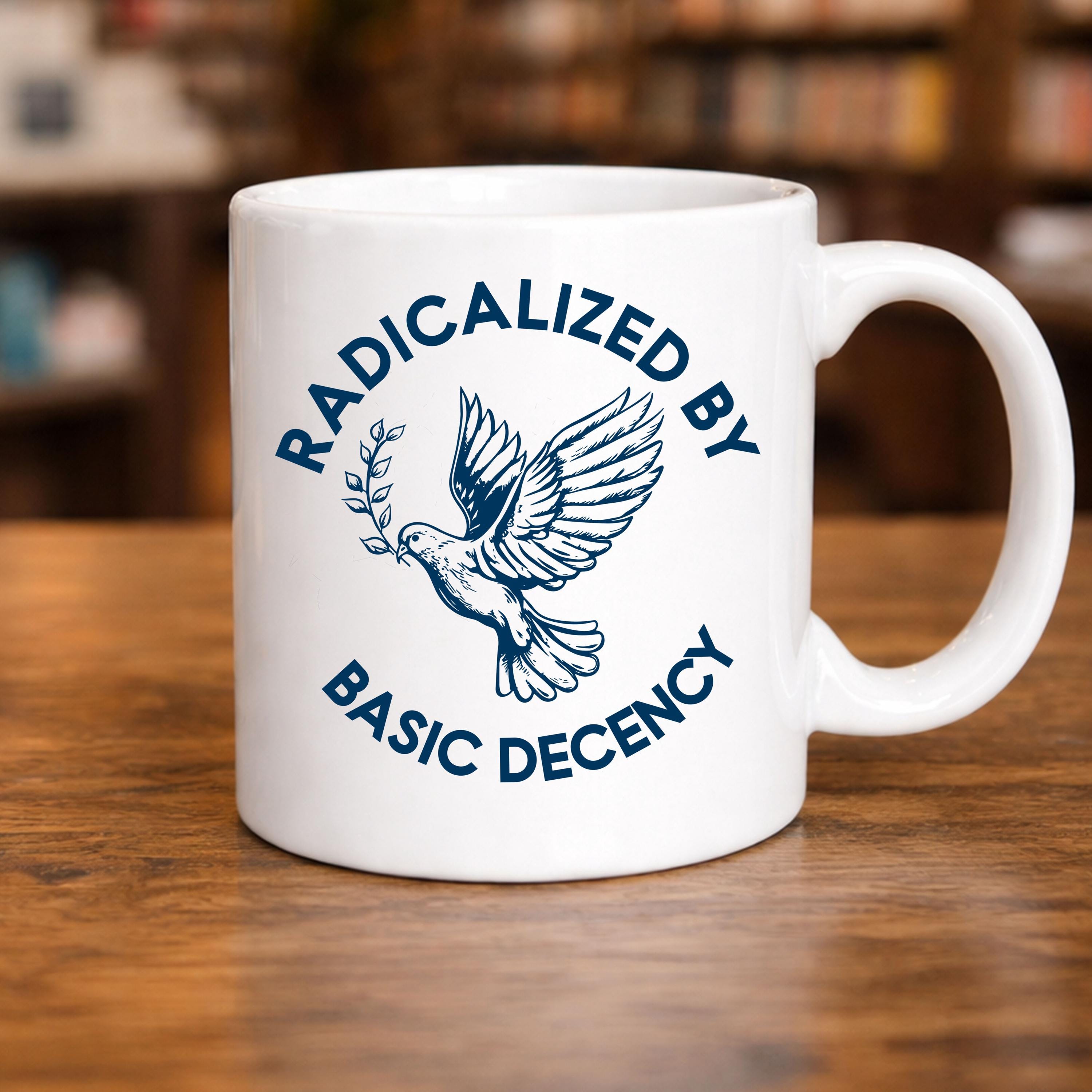 Radicalized By Basic Decency mug activist progressive