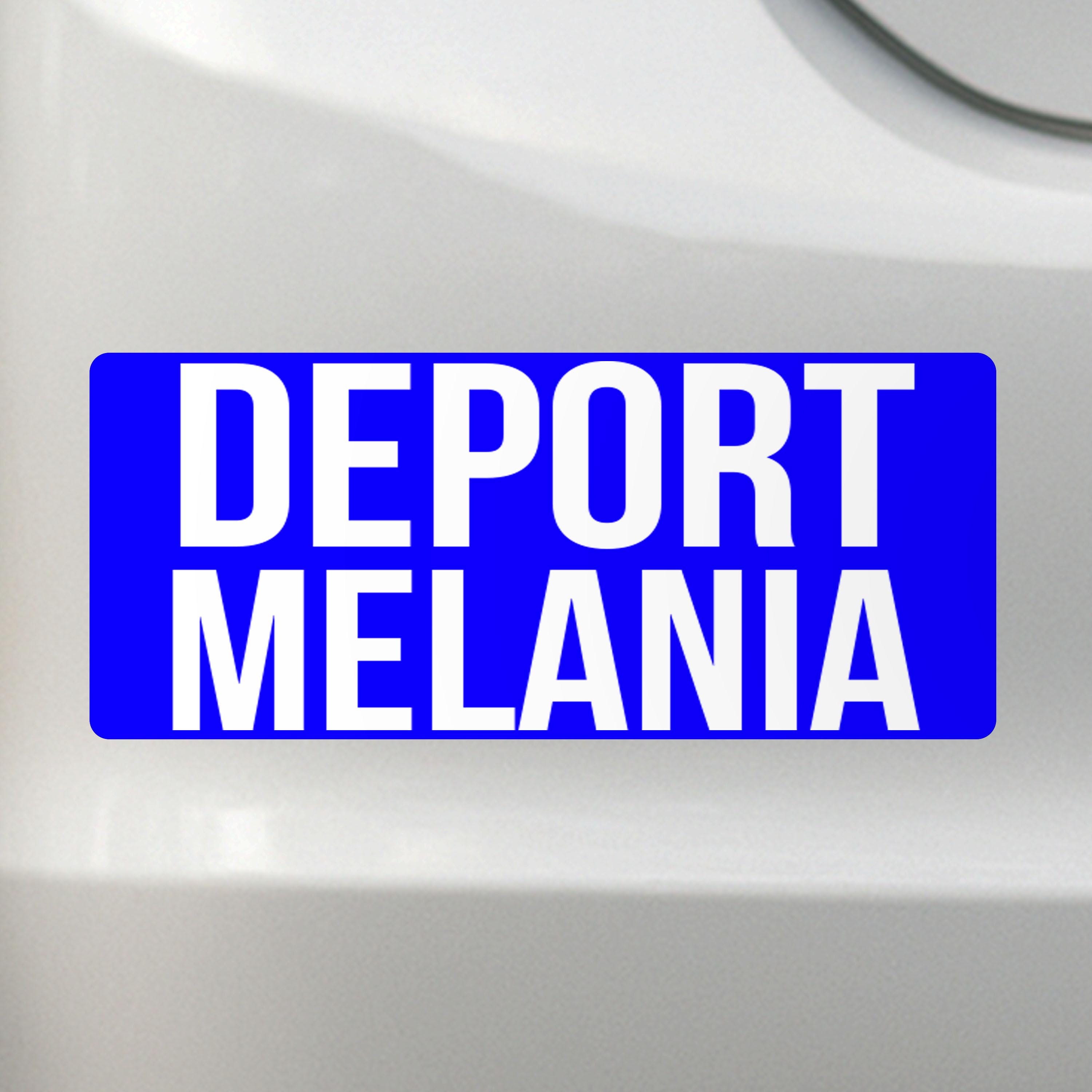 Deport Melania - Liberal Activism Bumper Sticker – Removable, Water-Resistant, UV-Resistant