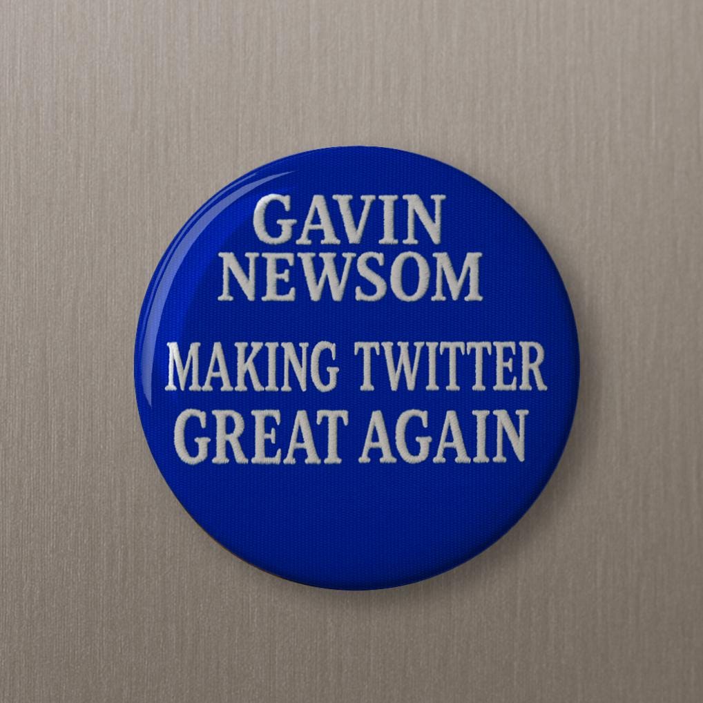 Gavin Newsom 'Making Twitter Good Again' Button - Political Pin or Magnet