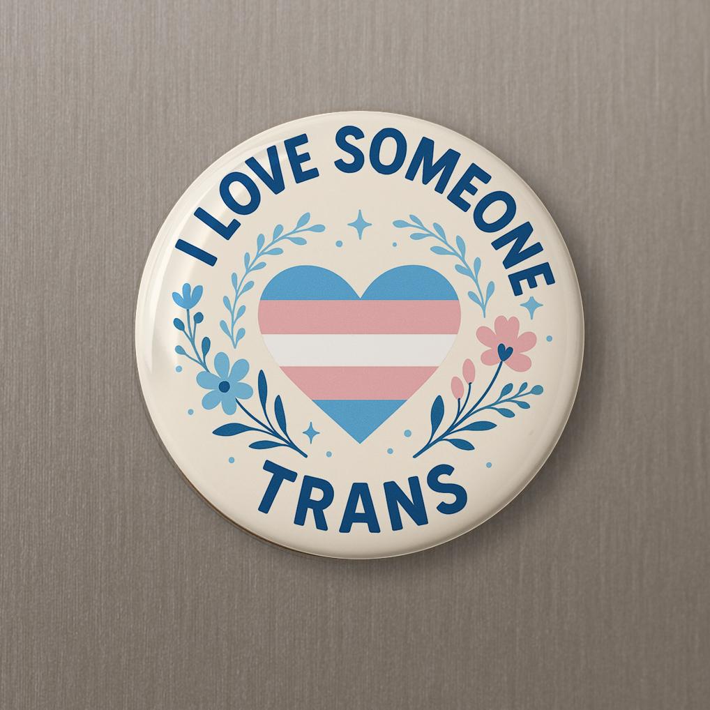 I Love Someone Trans button pin magnet