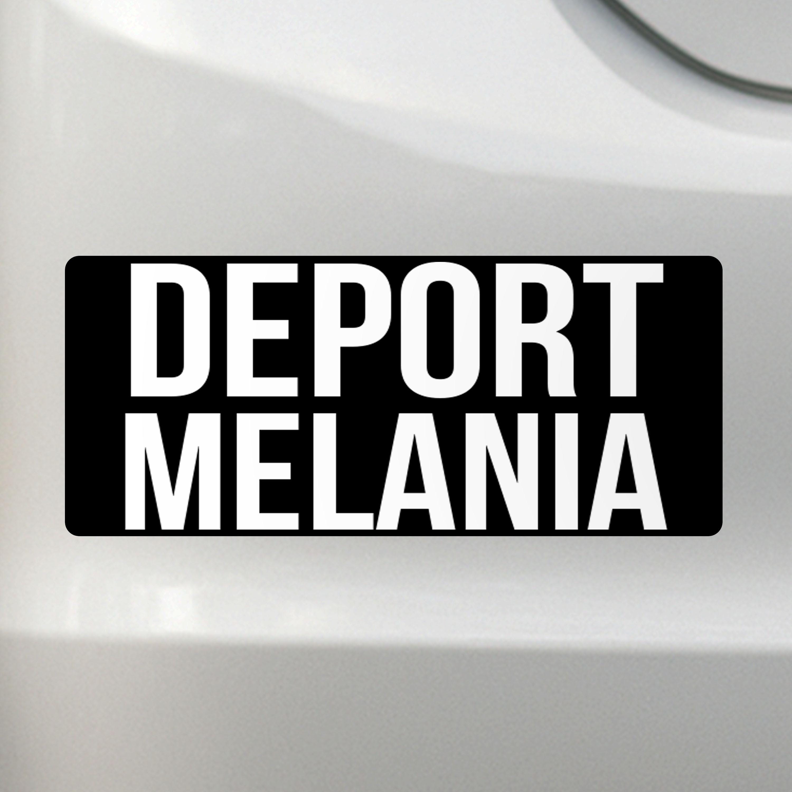 Deport Melania - Liberal Activism Bumper Sticker – Removable, Water-Resistant, UV-Resistant