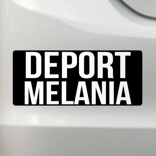 Deport Melania - Liberal Activism Bumper Sticker – Removable, Water-Resistant, UV-Resistant