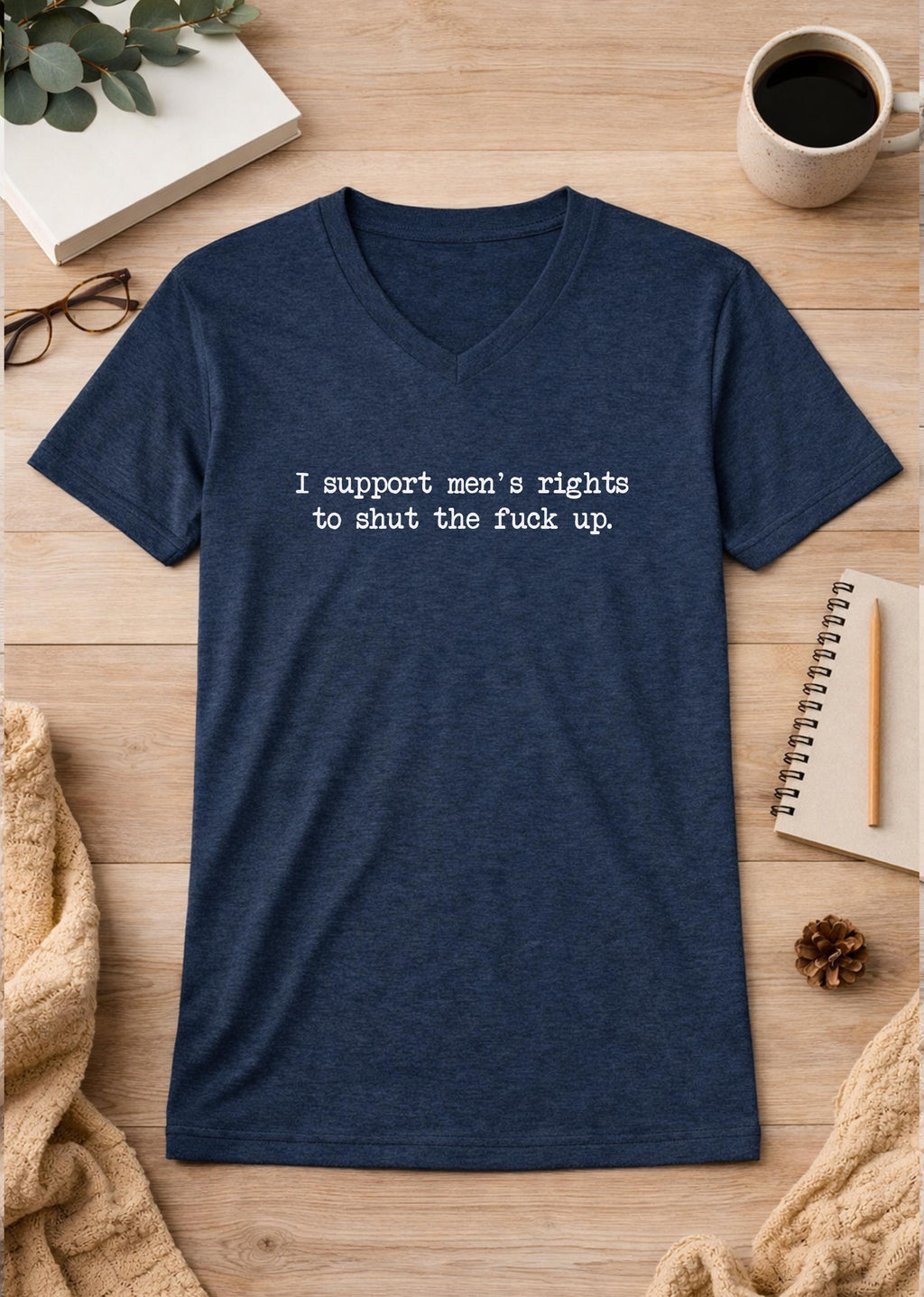I Support Men's Rights To Shut The Fuck Up Unisex V-Neck T-Shirt