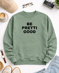 Be Pretti Good  ice out sweatshirt