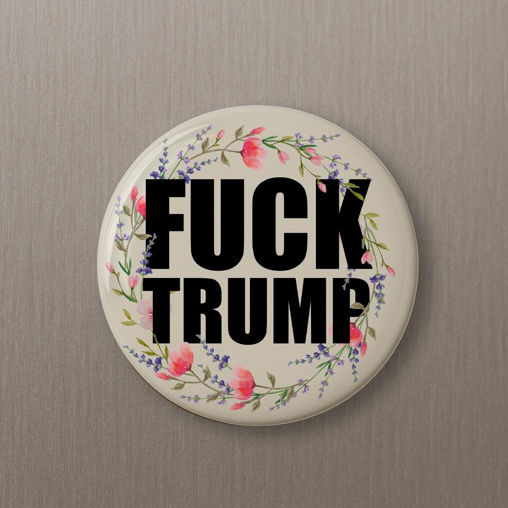 Fuck Trump Button Pin  magnet keychain censored or explicit no fascist