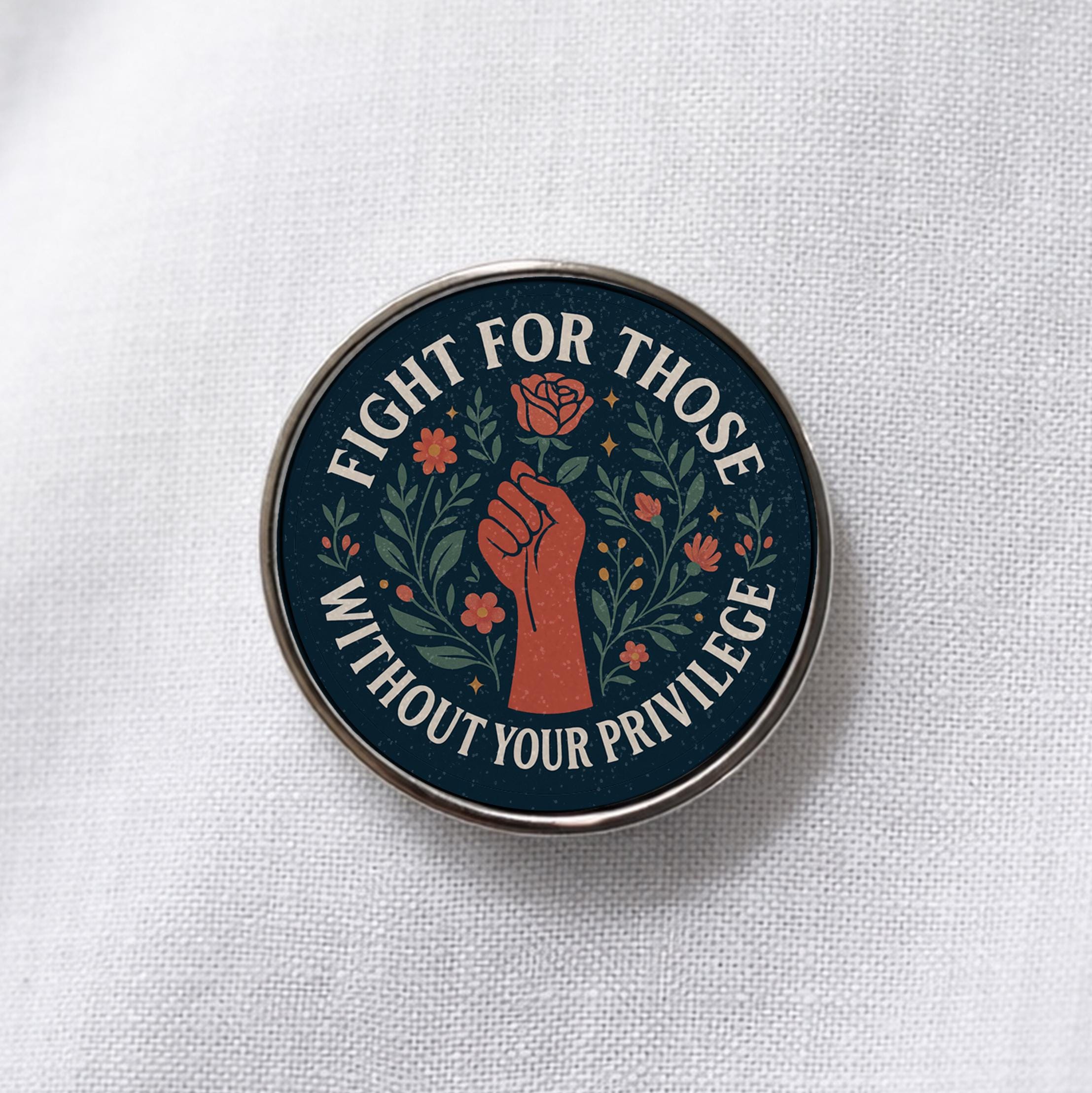 Fight For Those Without Your Privilege  Lapel Pin - Activism Accessory, Political Protest Gear
