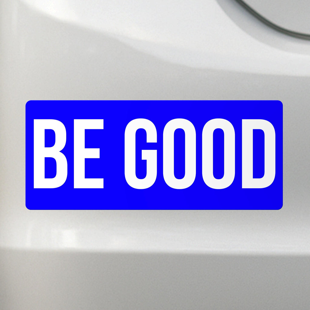 Be Good - Liberal Activism Bumper Sticker – Removable, Water-Resistant, UV-Resistant