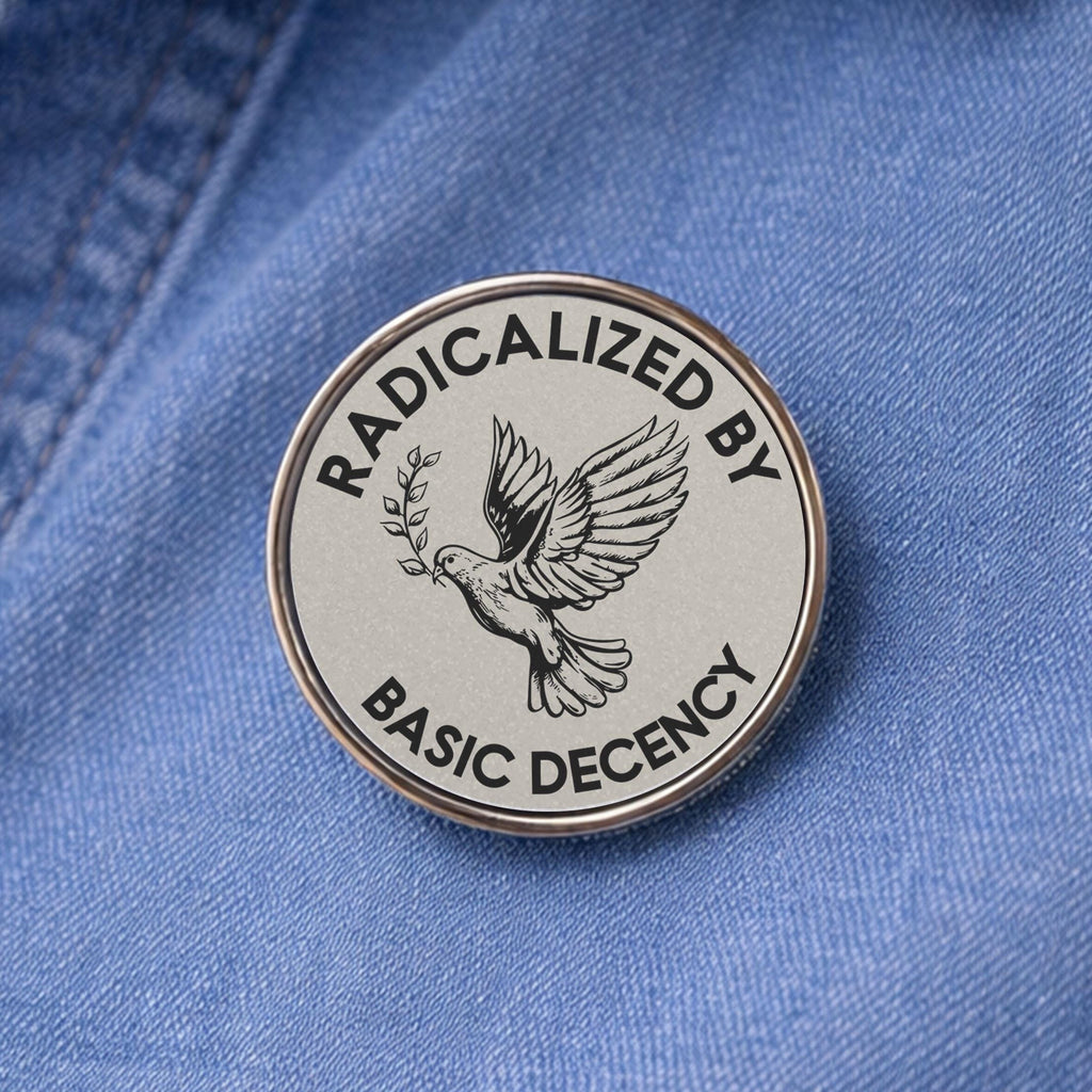 Radicalized By Basic Decency Lapel Pin - Activism Accessory, Political Protest Gear