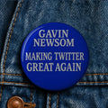 Gavin Newsom 'Making Twitter Good Again' Button - Political Pin or Magnet