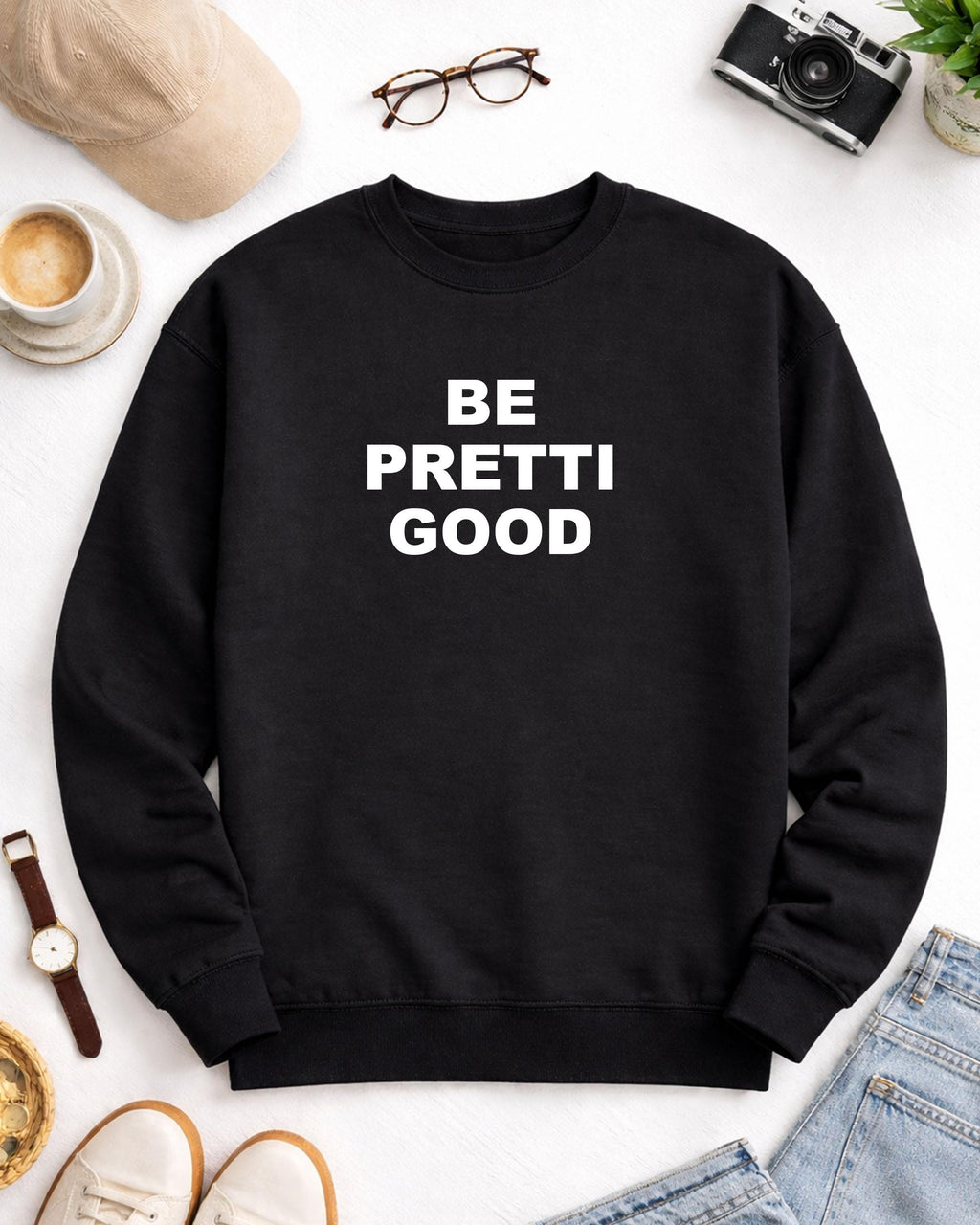 Be Pretti Good  ice out sweatshirt
