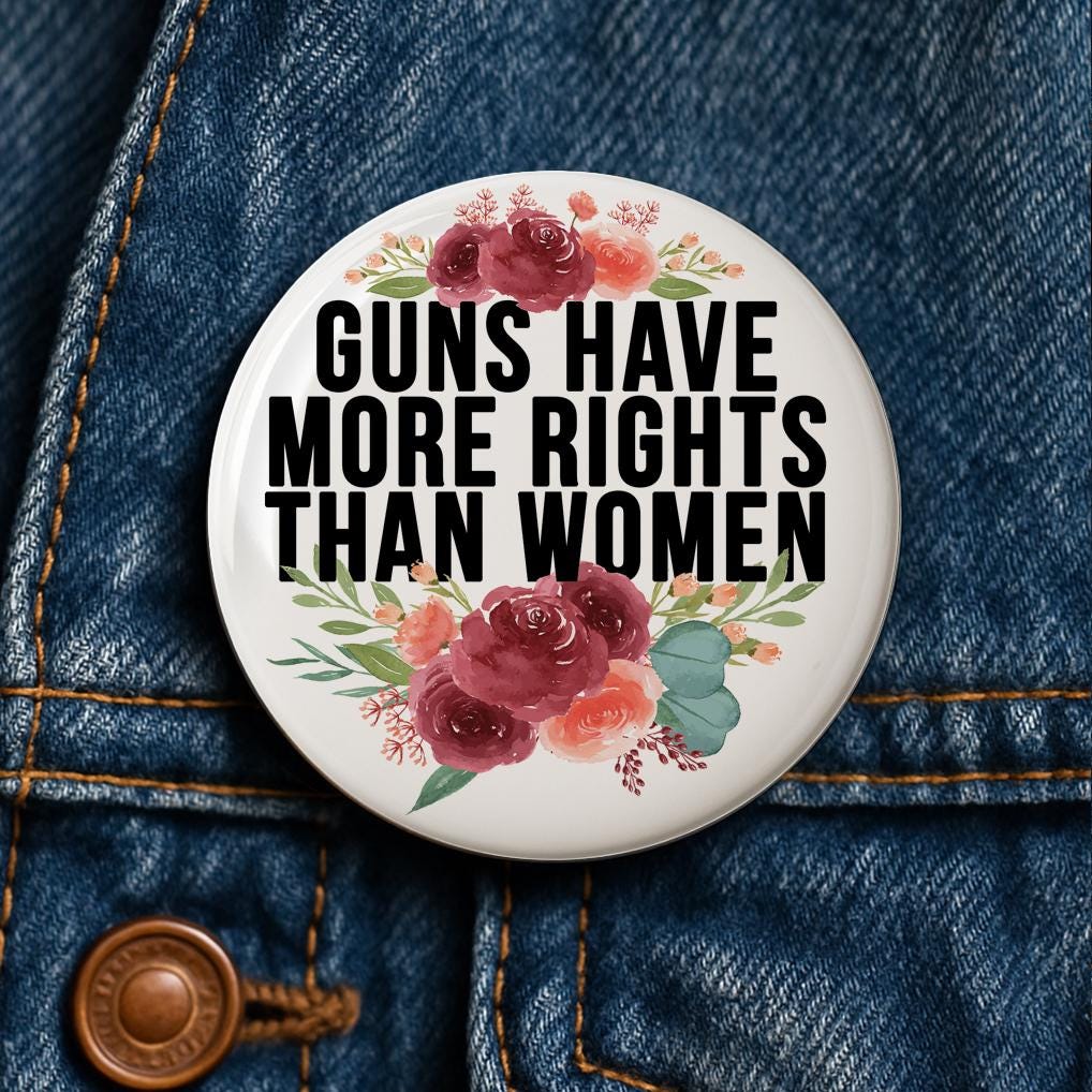 Guns Have More Rights Than Women Button