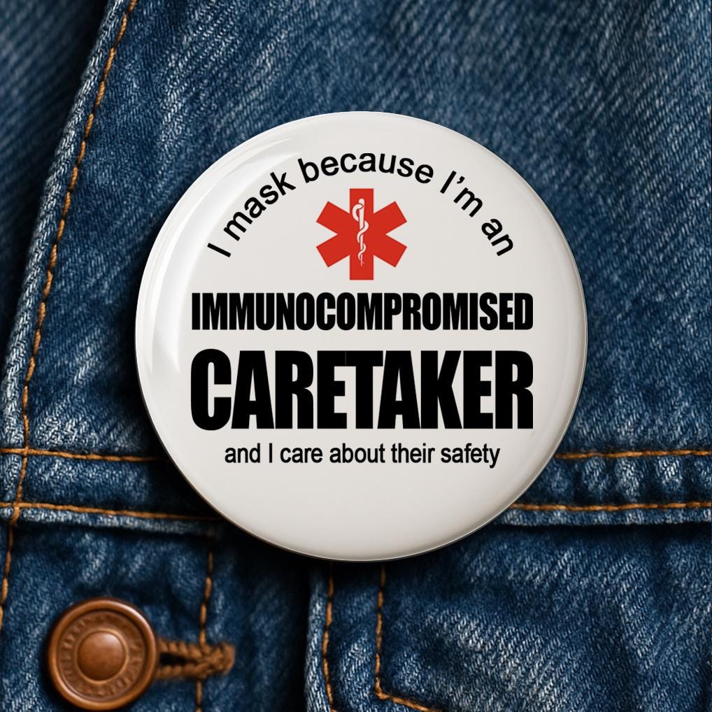 I Mask Because I'm an Immunocompromised Caretaker Button