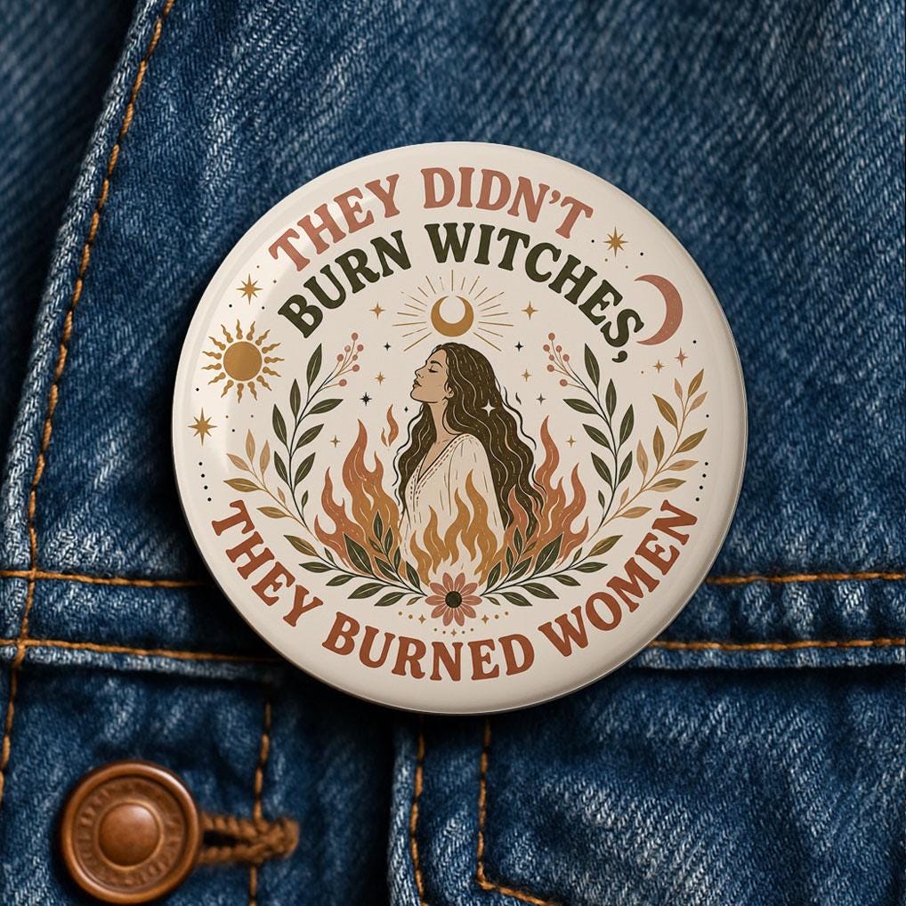They Didn't Burn Witches, They Burned Women Button