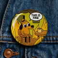This Is Fine meme Button