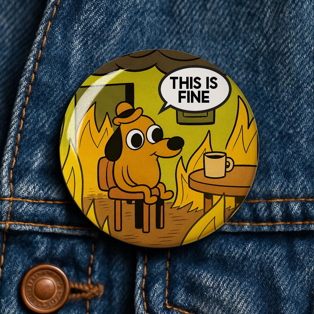 This Is Fine meme Button