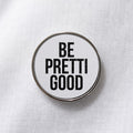 Be Pretti Good Lapel Pin