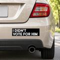 I Didn't Vote for Him Bumper Sticker