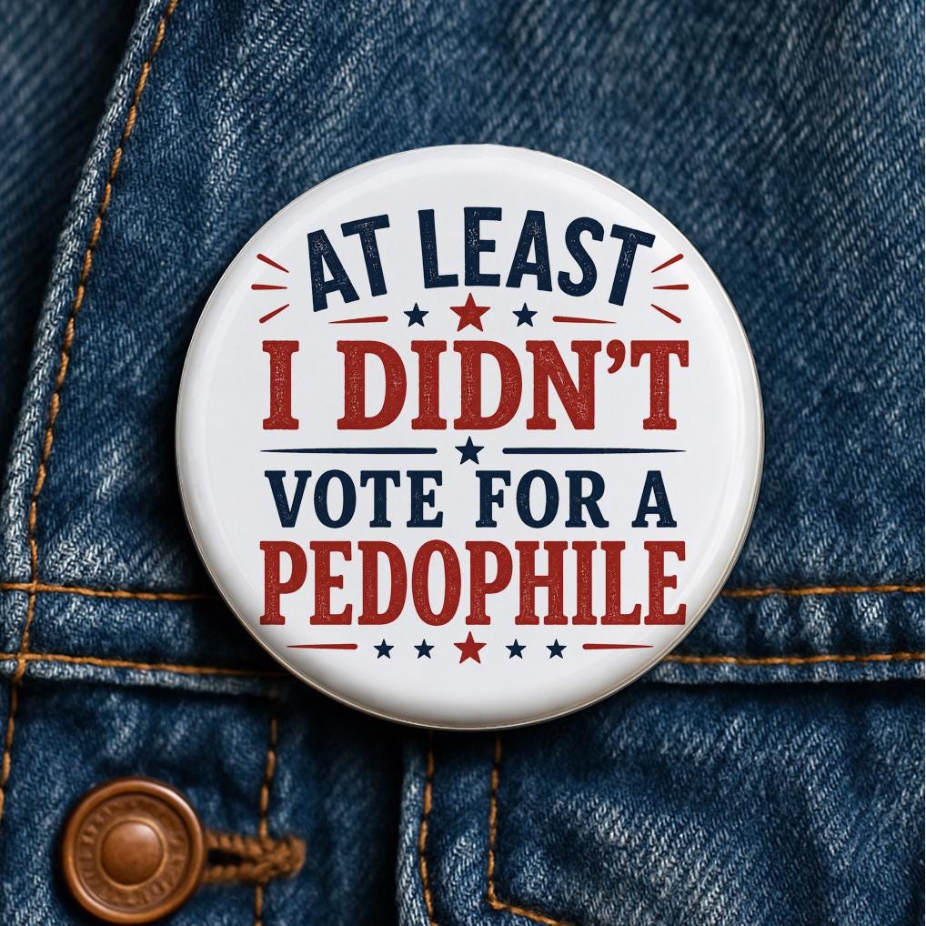 At Least I Didn't Vote For A Pedo Button