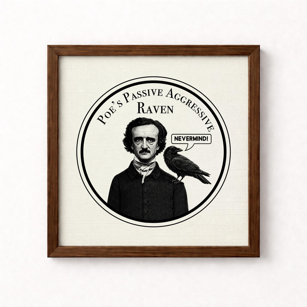Edgar Allan Poe Passive Aggressive Raven Unframed Art Print