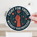 Fight For Those Without Your Privilege Decal
