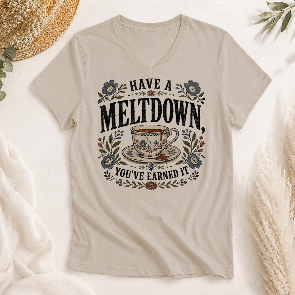 Have a Meltdown You've Earned It Shirt