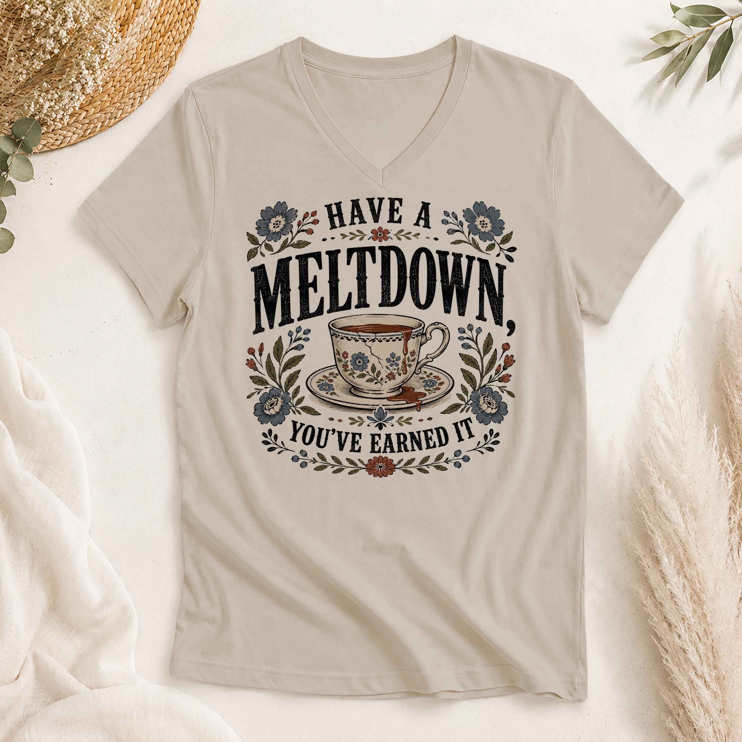 Have a Meltdown You've Earned It Shirt
