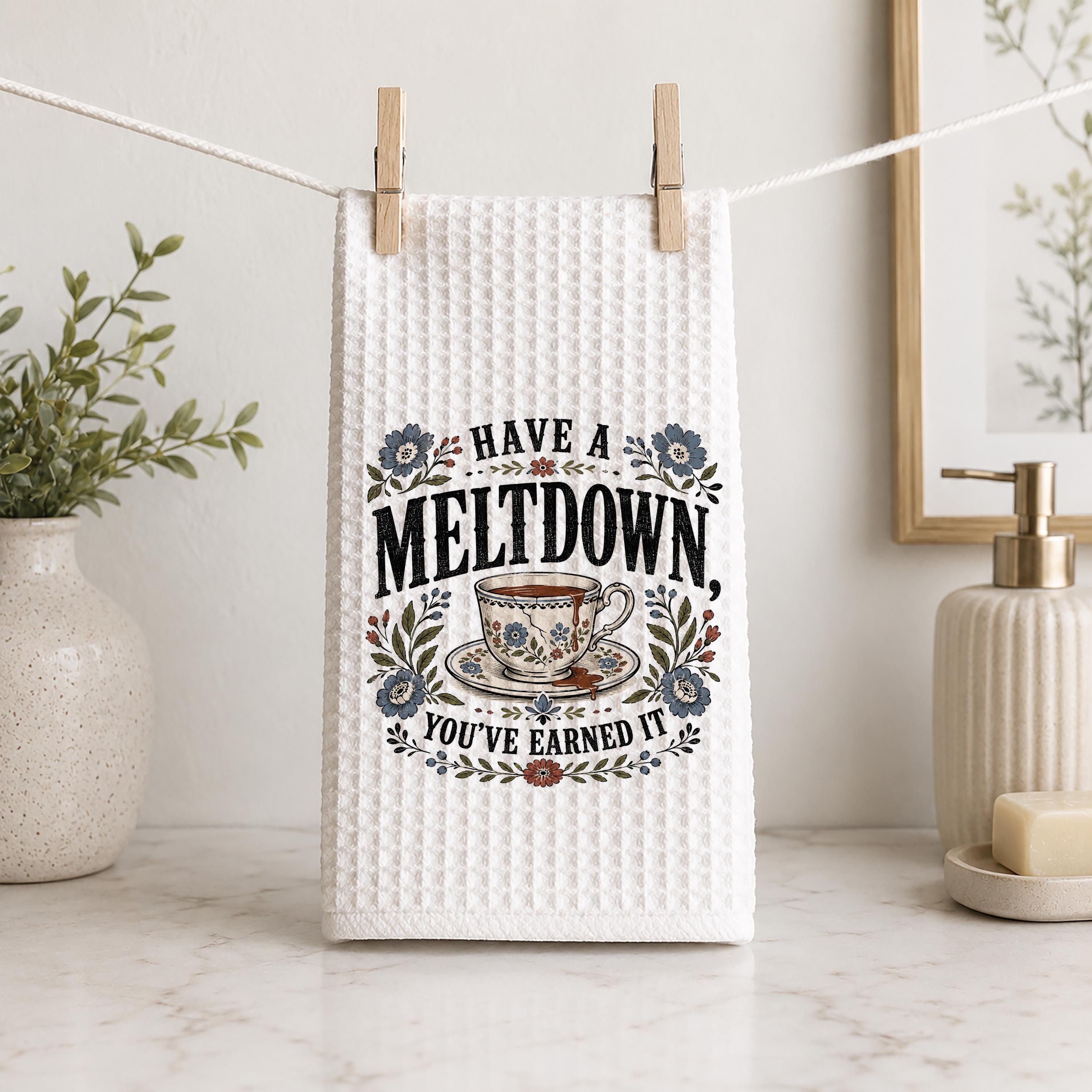 Have a Meltdown You've Earned Hand Towel