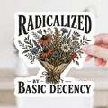 Radicalized by Basic Decency Decal