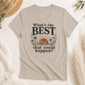 What's The BEST That Could Happen? Shirt