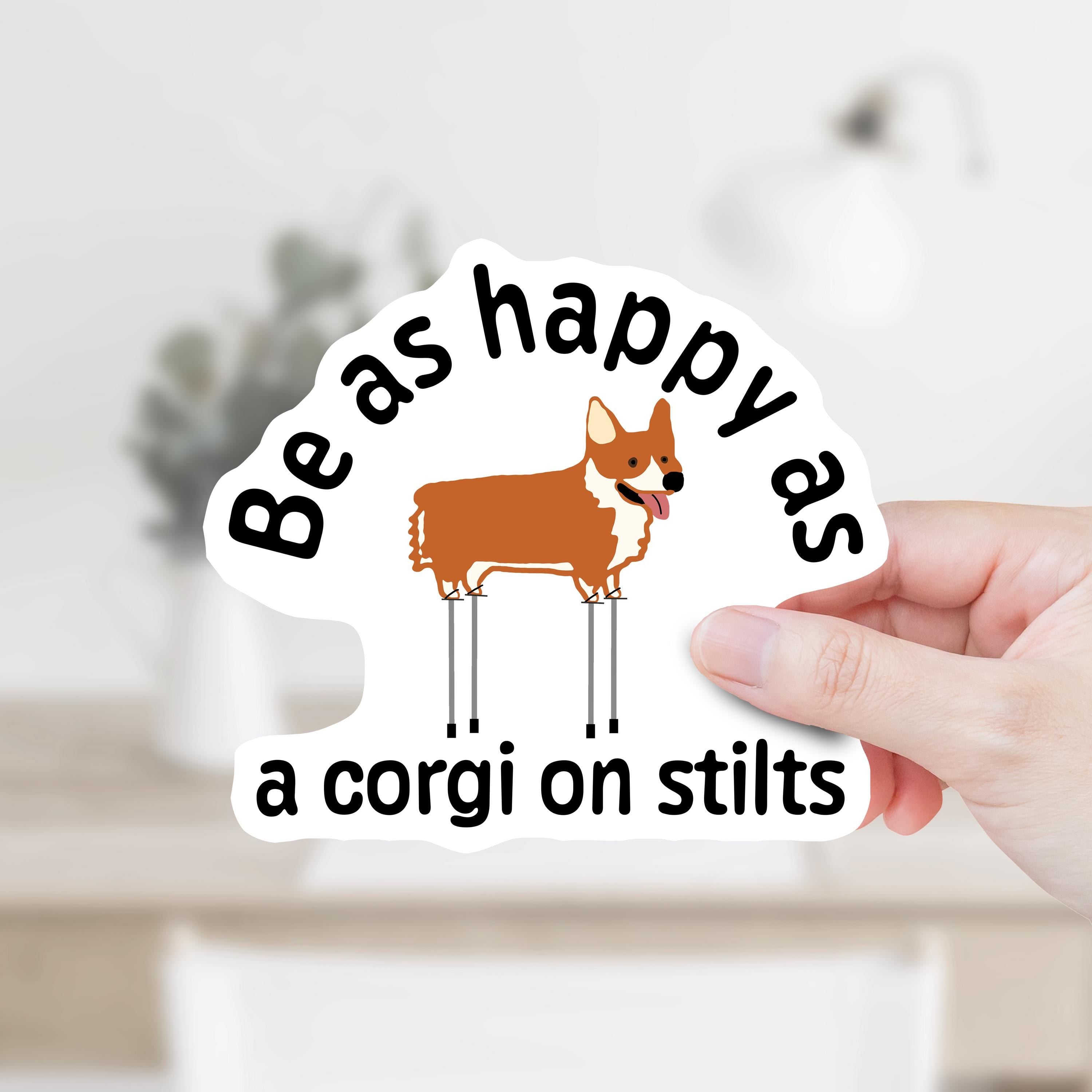 Be As Happy As A Corgi On Stilts Decal