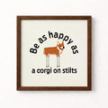Be As Happy As A Corgi on Stilts Unframed Art Print