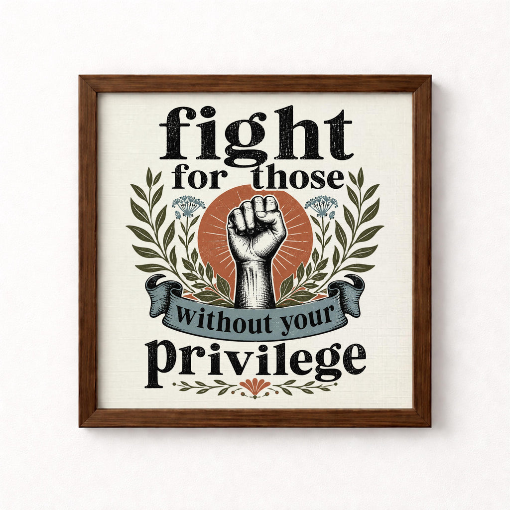 Fight for Those Without Your Privilege Unframed Art Print