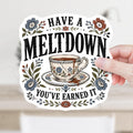 Have a Meltdown Decal