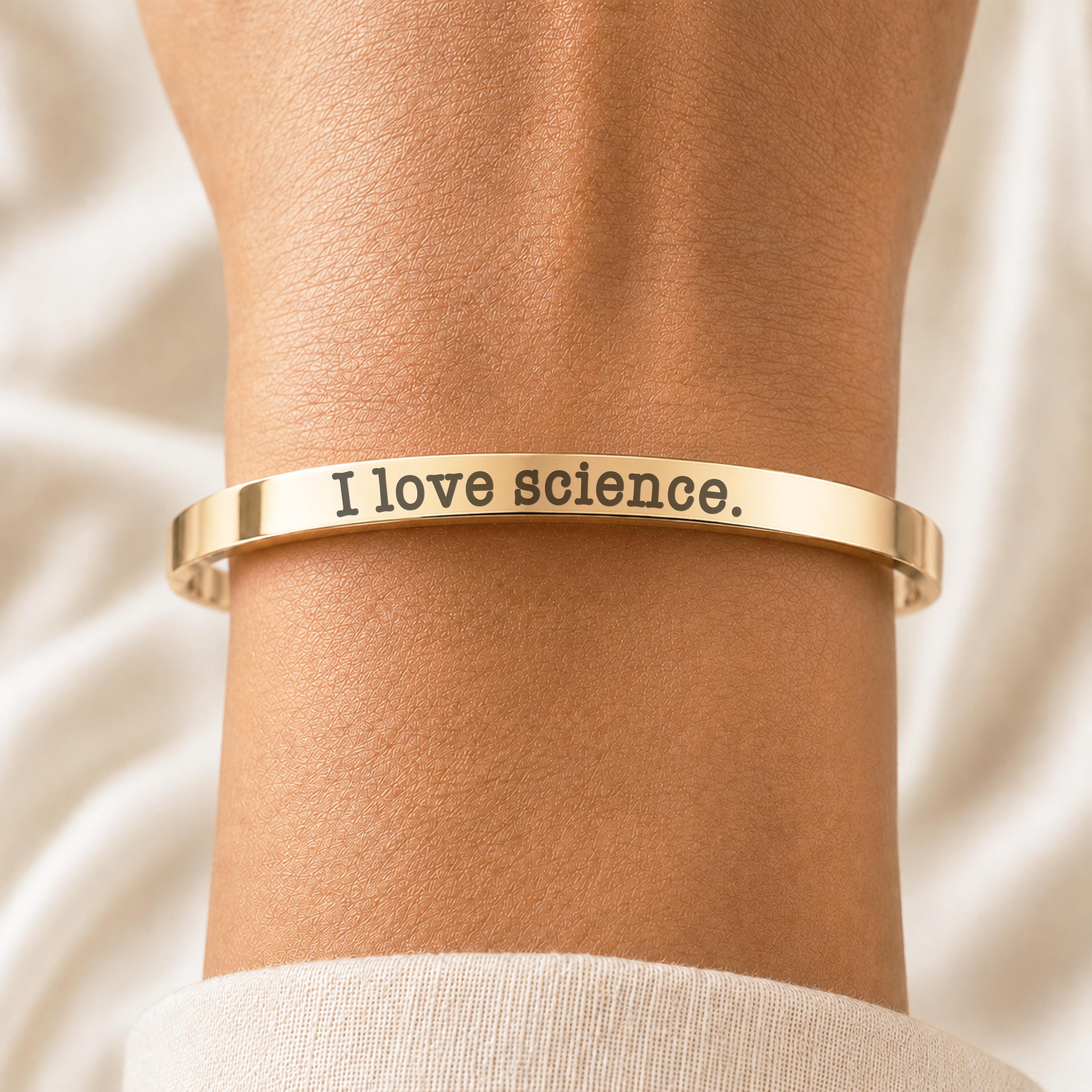 I Love Science Engraved Cuff Bracelet: Gold, Silver, Rose Gold STEM Jewelry