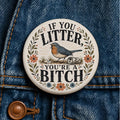 If You Litter You're a Bitch Button