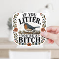 If You Litter You're a Bitch Decal