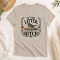 If You Litter, You're A Bitch Shirt