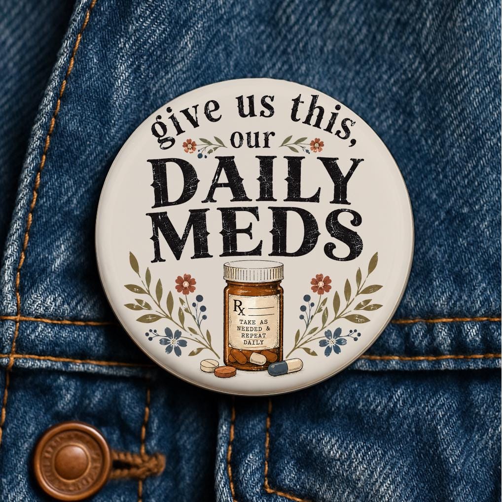 Give Us This Our Daily Meds Button