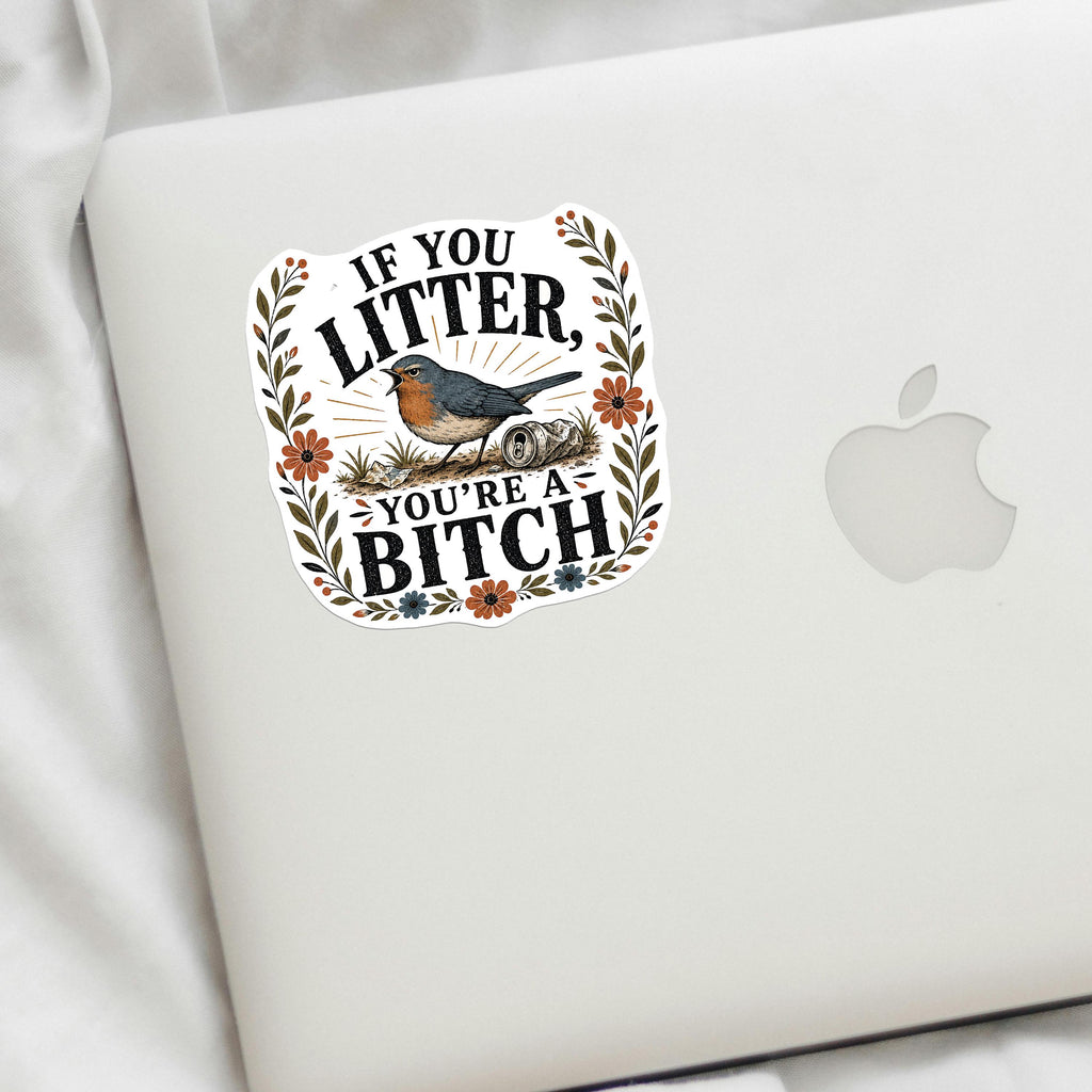 If You Litter You're a Bitch Decal