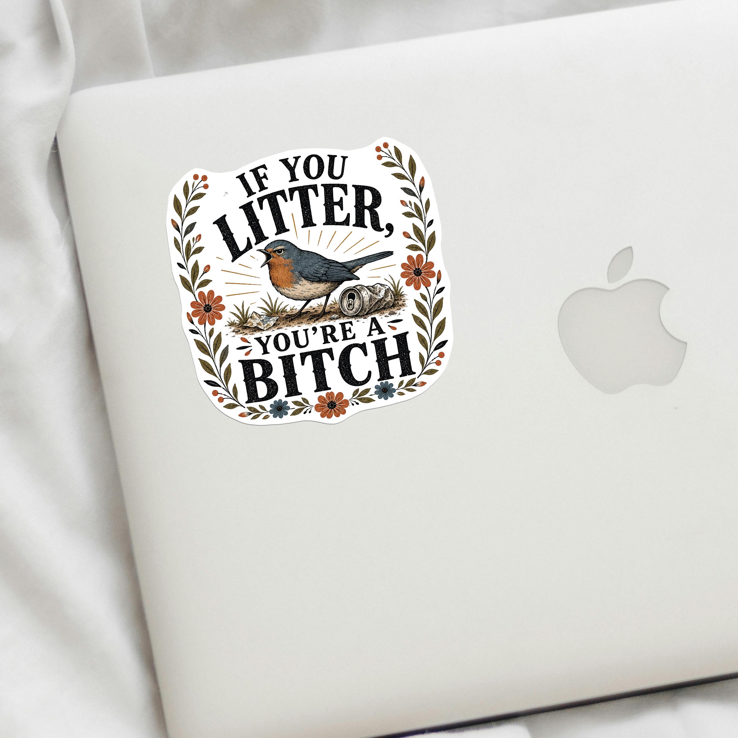 If You Litter You're a Bitch Decal
