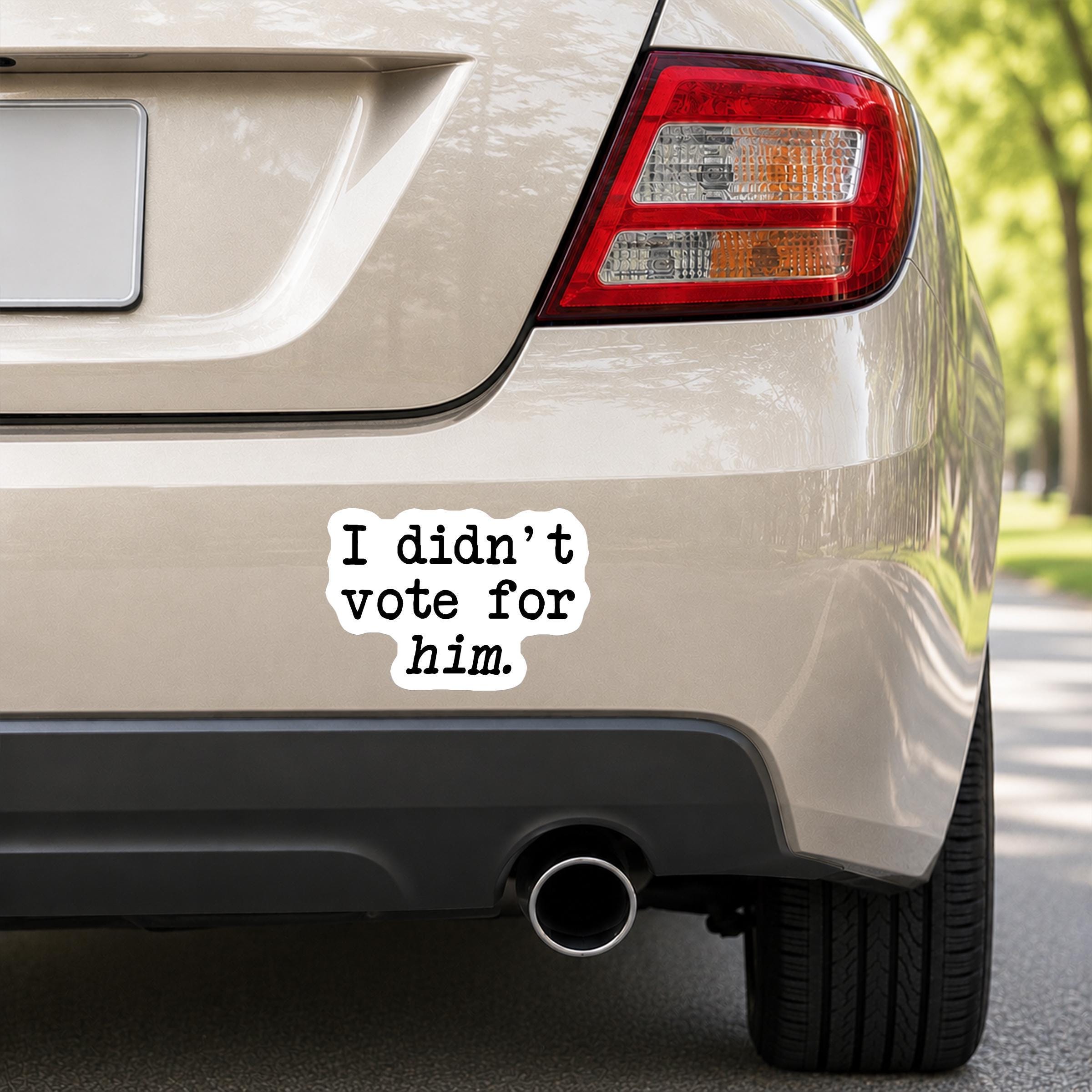 I Didn't Vote for Him Decal