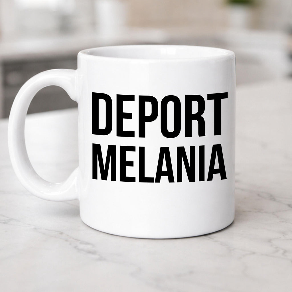 Deport Melania Coffee Mug: Political Satire Ceramic Cup