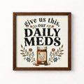 Give Us This Our Daily Meds Unframed Art Print