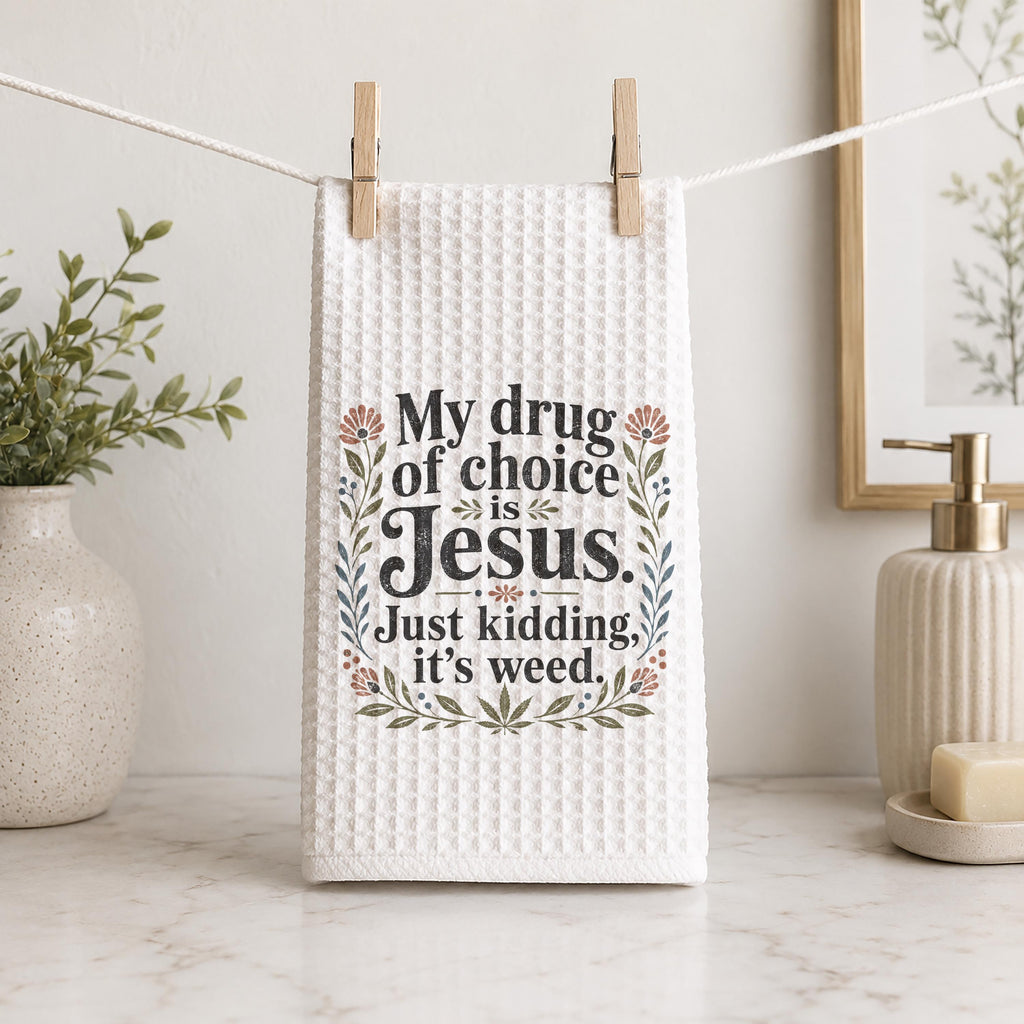 My Drug of Choice Is Jesus Just Kidding It's Weed Hand Towel Funny Cannabis Kitchen Bathroom Decor