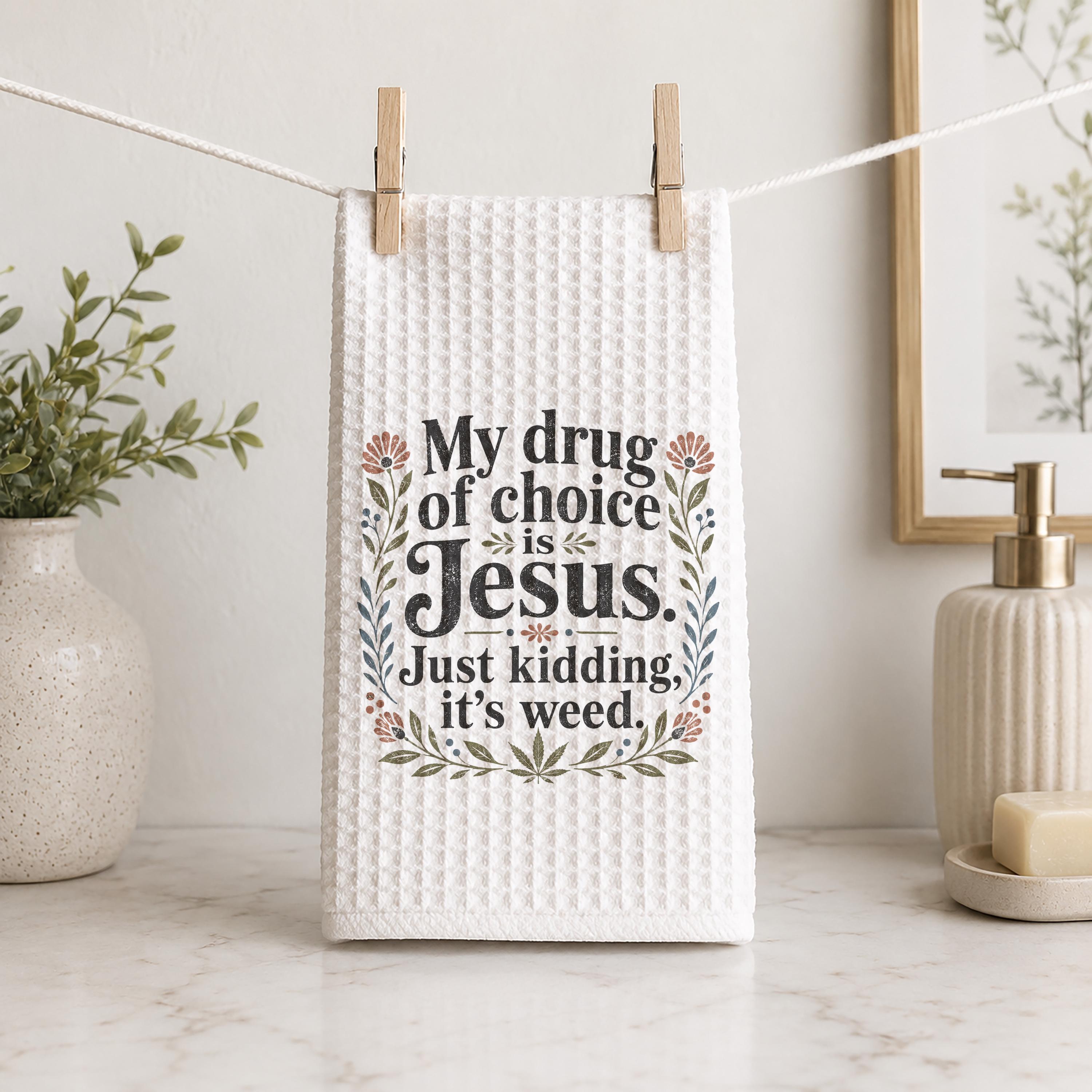 My Drug of Choice Is Jesus Just Kidding It's Weed Hand Towel Funny Cannabis Kitchen Bathroom Decor