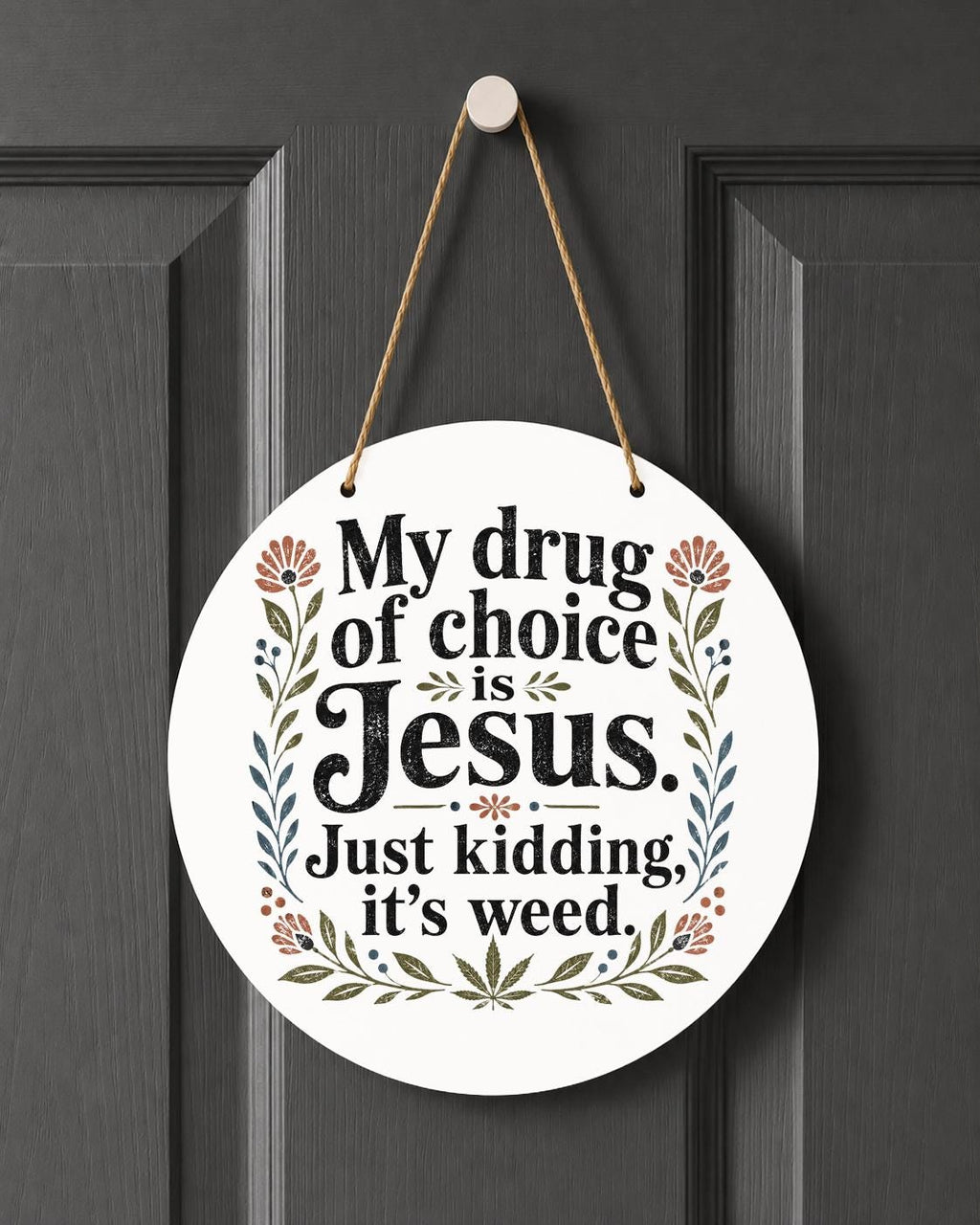 My Drug of Choice Is Jesus Just Kidding It's Weed Indoor Outdoor Hanging Decoration Funny Cannabis Decor