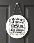 My Drug of Choice Is Jesus Just Kidding It's Weed Indoor Outdoor Hanging Decoration Funny Cannabis Decor